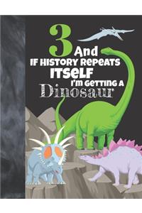 3 And If History Repeats Itself I'm Getting A Dinosaur