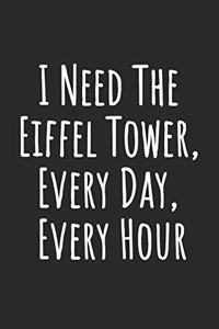 I Need The Eiffel Tower, Every Day, Every Hour