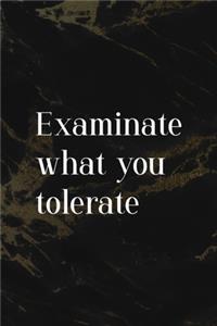 Examinate What You Tolerate