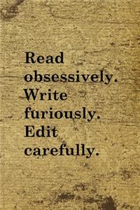Read Obsessively Write Furiously Edit Carefully