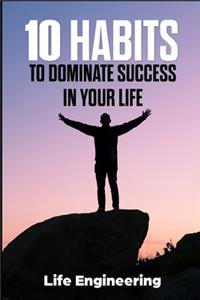 10 habits to dominate success in your life