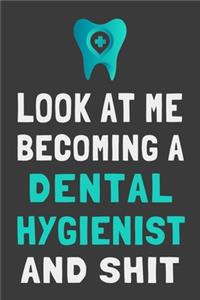Look At Me Becoming a Dental Hygienist and Shit