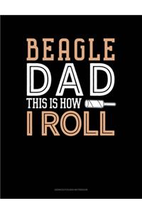 Beagle Dad This Is How I Roll