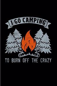 I Go Camping To Burn Off The Crazy