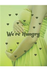We're Hungry