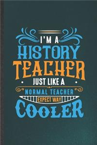 I'm a History Teacher Just Like a Normal Teacher Except Way Cooler