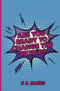 Are You Ready to Change the World?