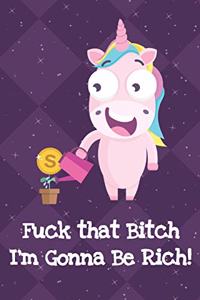 Fuck That Bitch Im Gonna Be Rich