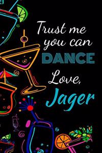 Trust me you can dance love, jager