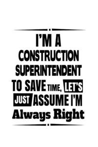 I'm A Construction Superintendent To Save Time, Let's Assume That I'm Always Right