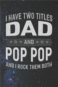 I Have Two Titles Dad And Pop Pop And I Rock Them Both