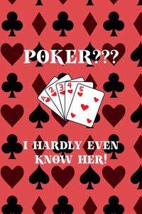 Poker? I Hardly Even Know Her