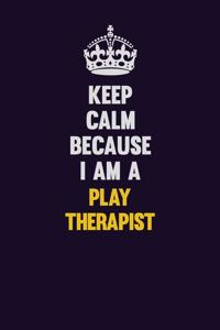 Keep Calm Because I Am A Play Therapist