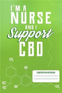 I'm A Nurse And I Support CBD Composition Notebook