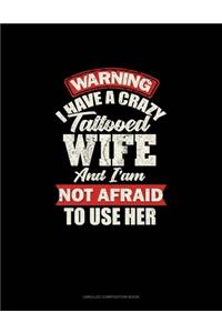 Warning I Have A Crazy Tattooed Wife And I Am Not Afraid To Use Her
