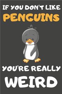 If You Don't Like Penguins You're Really Weird