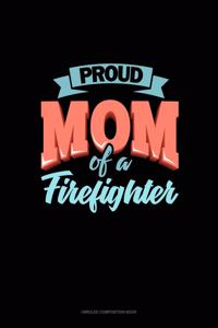 Proud Mom Of A Firefighter