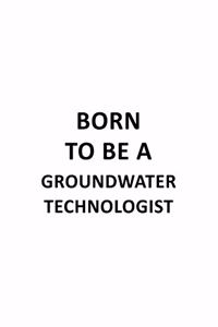 Born To Be A Groundwater Technologist