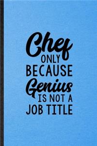 Chef Only Because Genius Is Not a Job Title