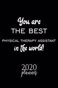 You Are The Best Physical Therapy Assistant In The World! 2020 Planner
