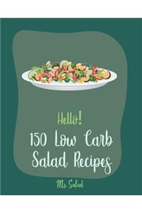 Hello! 150 Low Carb Salad Recipes