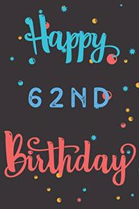 Happy 62nd Birthday: 62nd Birthday Gift / Birthday Journal / Notebook / Diary / Unique Greeting & Birthday Card Alternative