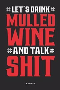 Let's Drink Mulled Wine And Talk Shit Notizbuch