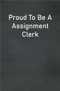 Proud To Be A Assignment Clerk