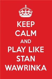 Keep Calm and Play Like Stan Wawrinka
