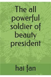 The All Powerful Soldier of Beauty President