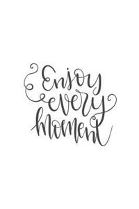 Enjoy Every Moment
