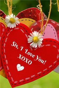 Sis, I Love You! Xoxo