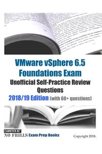 VMware vSphere 6.5 Foundations Exam Unofficial Self-Practice Review Questions 2018/19 Edition (with 60+ questions)