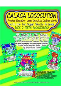CALACA LOCOCUTION Practice Elocution, Letter Sounds & Garbled Words with the fun Sugar Skulls Friends BOOK 2 GREEN BACKGROUNDS!