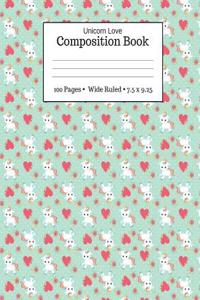 Unicorn Love Composition Book 100 Pages ? Wide Ruled ? 7.5 X 9.25