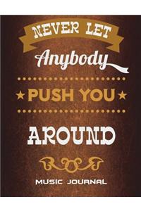 Never Let Anybody Push You Around