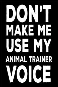 Don't Make Me Use My Animal Trainer Voice