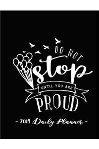 2019 Daily Planner - Do Not Stop Until You Are Proud