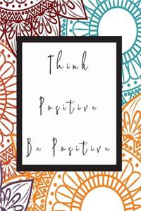Think Positive Be Positive