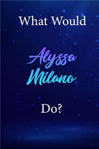 What Would Alyssa Milano Do?