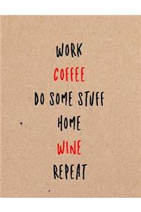 Work Coffee Do Some Stuff Home Wine Repeat