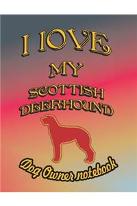 I Love My Scottish Deerhound - Dog Owner Notebook