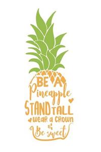 Be a Pineapple Stand Tall Wear a Crown & Be Sweet