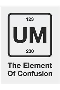 Um the Element of Confusion