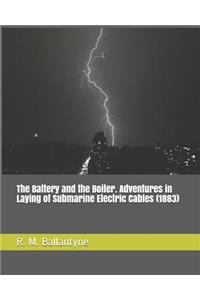 The Battery and the Boiler. Adventures in Laying of Submarine Electric Cables (1883)