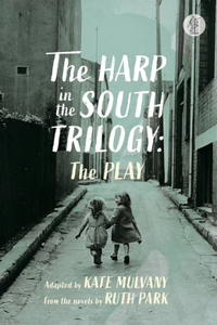 The Harp in the South Trilogy: the play