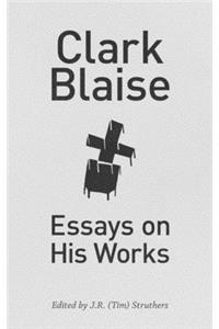 Clark Blaise: Essays on His Works