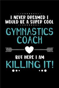 I Never Dreamed I Would Be a Super Cool Gymnastics Coach But Here I Am Killing It
