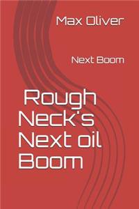 Roughneck's Next Oil Boom