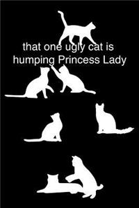 That One Ugly Cat Is Humping Princess Lady